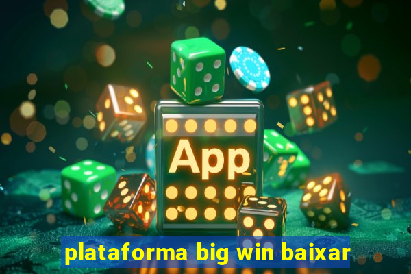 plataforma big win baixar